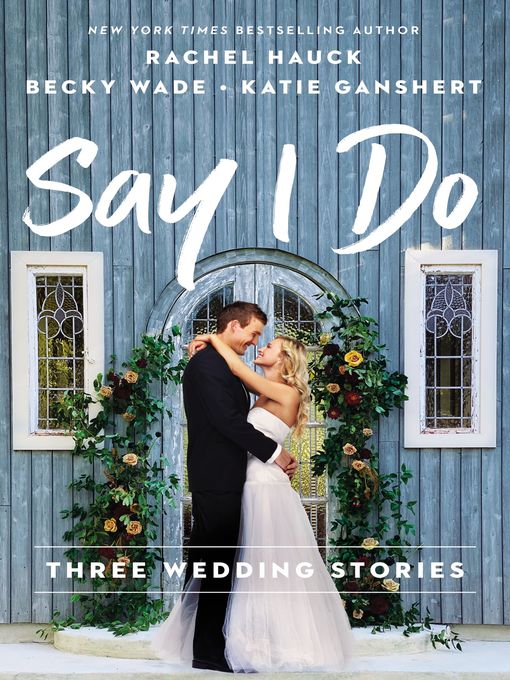 Title details for Say I Do by Rachel Hauck - Available